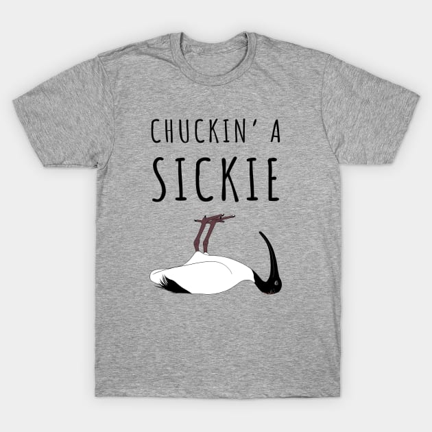 Bin Chicken Chucking A Sickie T-Shirt by BinChickenBaby